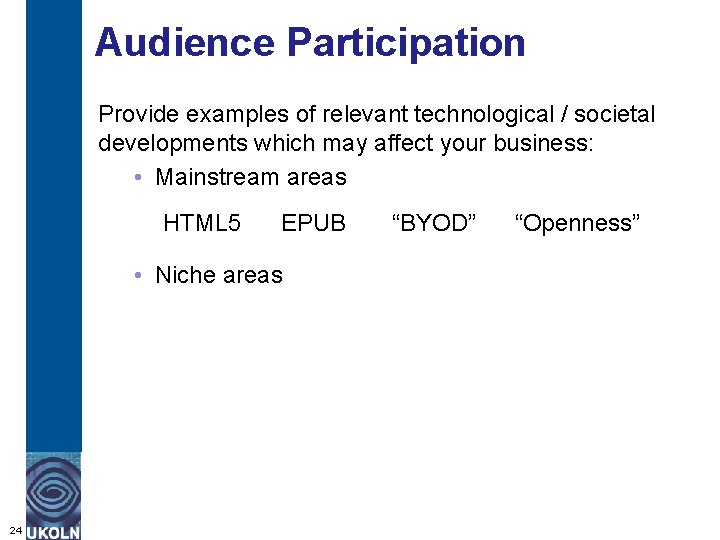 Audience Participation Provide examples of relevant technological / societal developments which may affect your