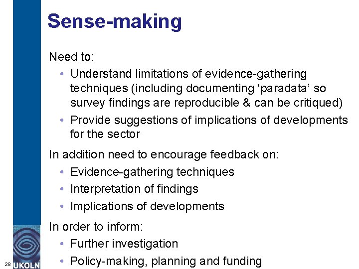 Sense-making Need to: • Understand limitations of evidence-gathering techniques (including documenting ‘paradata’ so survey