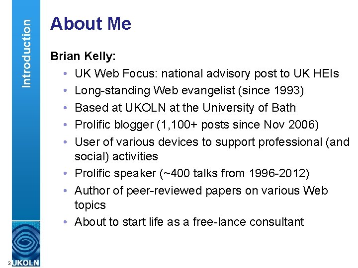Introduction About Me Brian Kelly: • UK Web Focus: national advisory post to UK