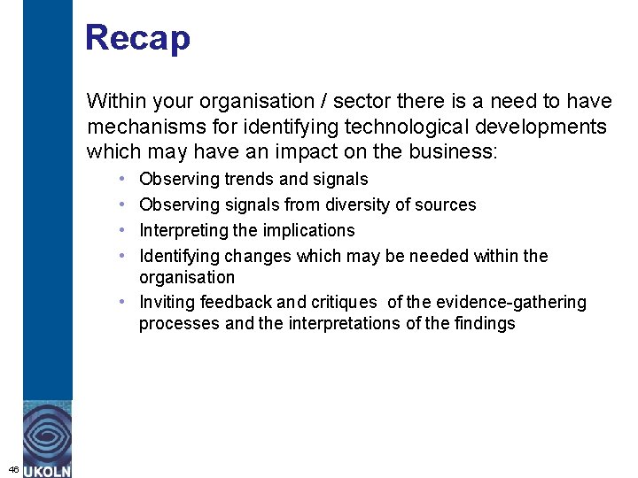 Recap Within your organisation / sector there is a need to have mechanisms for