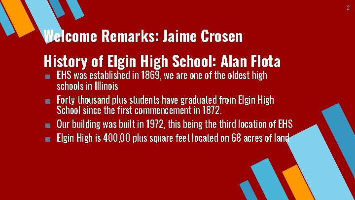 2 Welcome Remarks: Jaime Crosen History of Elgin High School: Alan Flota ■ EHS