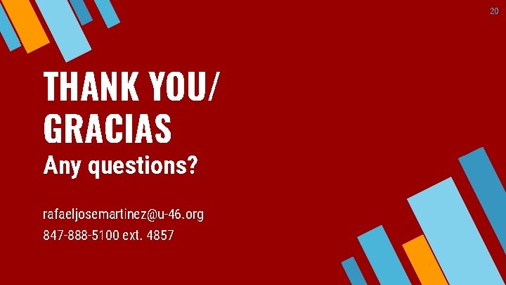 20 THANK YOU/ GRACIAS Any questions? rafaeljosemartinez@u-46. org 847 -888 -5100 ext. 4857 