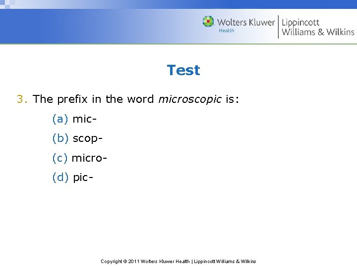 Test 3. The prefix in the word microscopic is: (a) mic(b) scop(c) micro(d) pic-