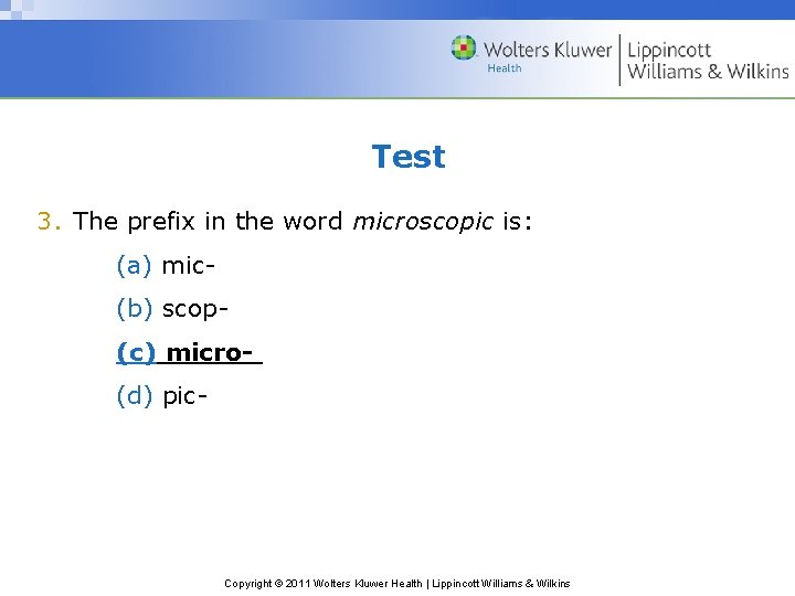 Test 3. The prefix in the word microscopic is: (a) mic(b) scop(c) micro(d) pic-