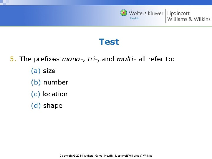 Test 5. The prefixes mono-, tri-, and multi- all refer to: (a) size (b)