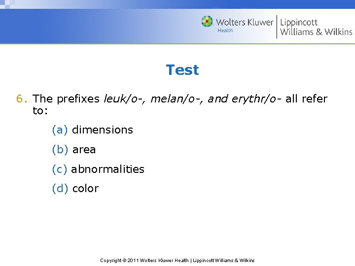 Test 6. The prefixes leuk/o-, melan/o-, and erythr/o- all refer to: (a) dimensions (b)