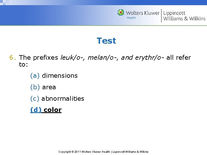 Test 6. The prefixes leuk/o-, melan/o-, and erythr/o- all refer to: (a) dimensions (b)