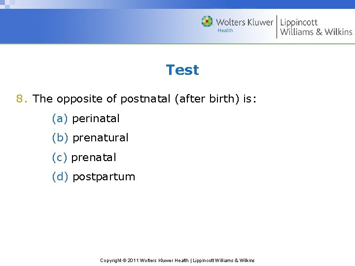 Test 8. The opposite of postnatal (after birth) is: (a) perinatal (b) prenatural (c)