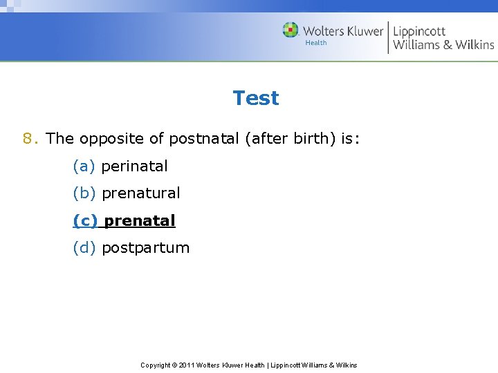 Test 8. The opposite of postnatal (after birth) is: (a) perinatal (b) prenatural (c)