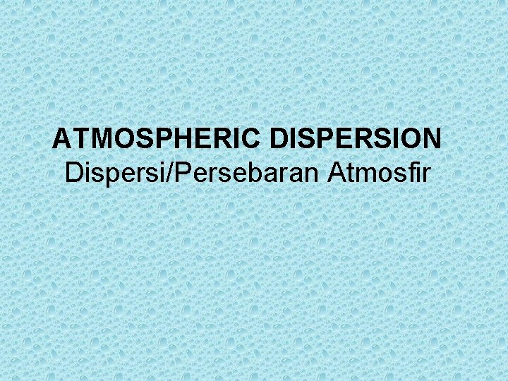 ATMOSPHERIC DISPERSION Dispersi/Persebaran Atmosfir 