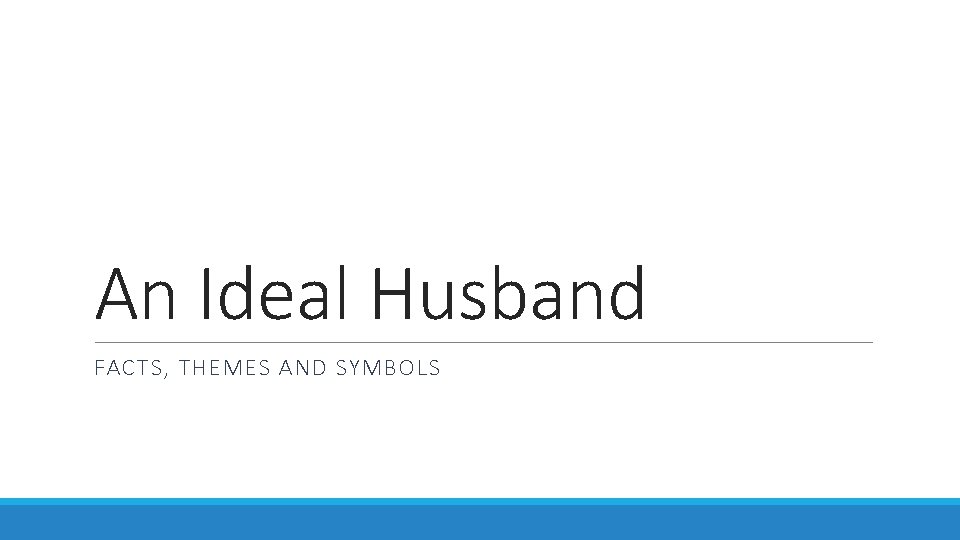 An Ideal Husband FACTS, THEMES AND SYMBOLS 