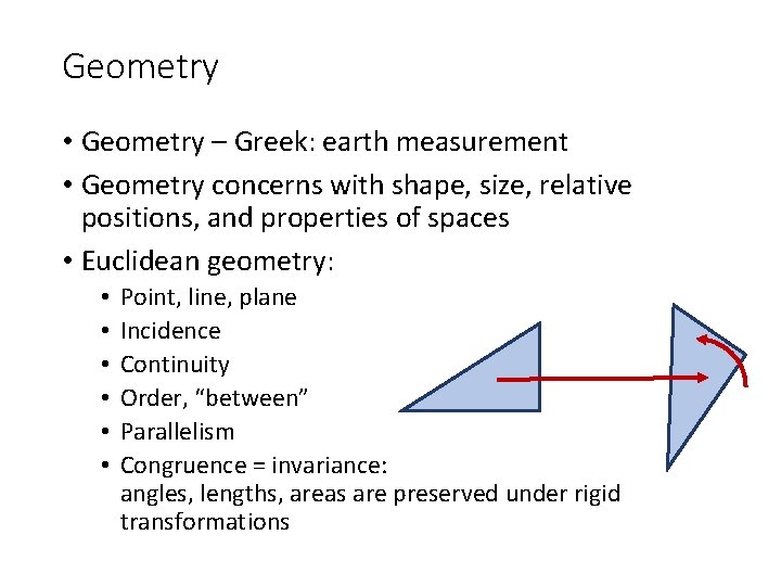 Geometry • Geometry – Greek: earth measurement • Geometry concerns with shape, size, relative