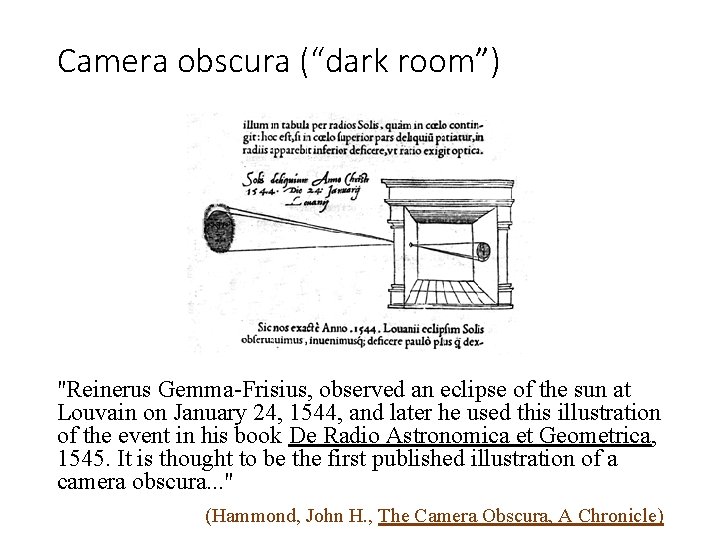 Camera obscura (“dark room”) "Reinerus Gemma-Frisius, observed an eclipse of the sun at Louvain