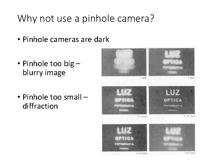 Why not use a pinhole camera? • Pinhole cameras are dark • Pinhole too