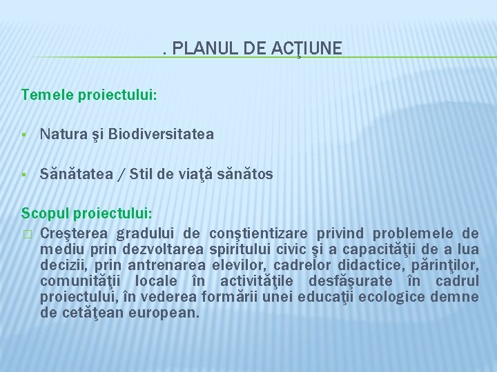 . PLANUL DE ACŢIUNE Temele proiectului: § Natura şi Biodiversitatea § Sănătatea / Stil