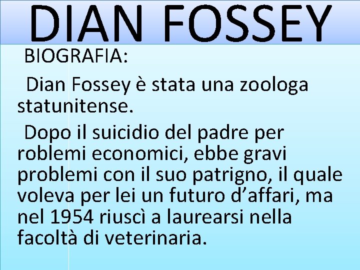 DIAN FOSSEY BIOGRAFIA: Dian Fossey è stata una zoologa statunitense. Dopo il suicidio del