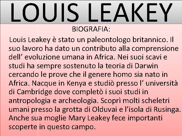 LOUIS LEAKEY BIOGRAFIA: Louis Leakey è stato un paleontologo britannico. Il suo lavoro ha LOUIS LEAKEY BIOGRAFIA: Louis Leakey è stato un paleontologo britannico. Il suo lavoro ha