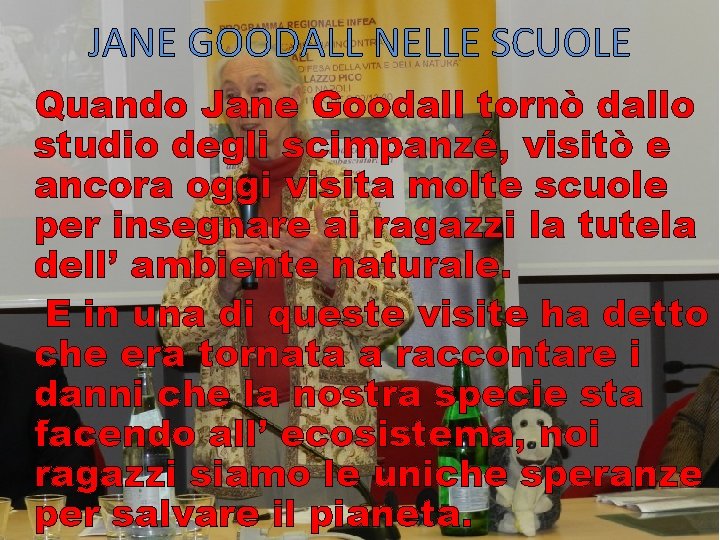 JANE GOODALL NELLE SCUOLE Quando Jane Goodall tornò dallo studio degli scimpanzé, visitò e