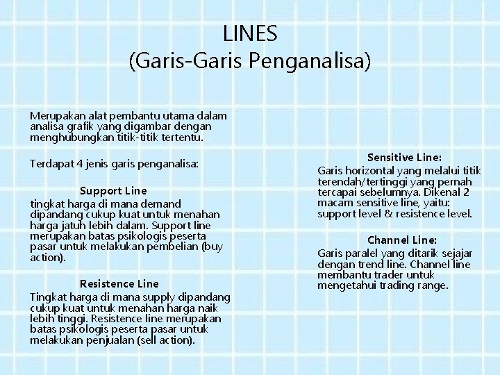 LINES (Garis-Garis Penganalisa) Merupakan alat pembantu utama dalam analisa grafik yang digambar dengan menghubungkan