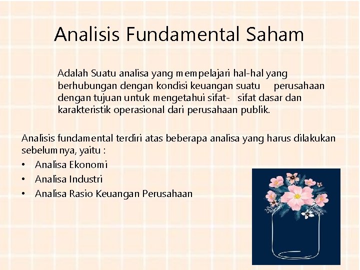 Analisis Fundamental Saham Adalah Suatu analisa yang mempelajari hal-hal yang berhubungan dengan kondisi keuangan