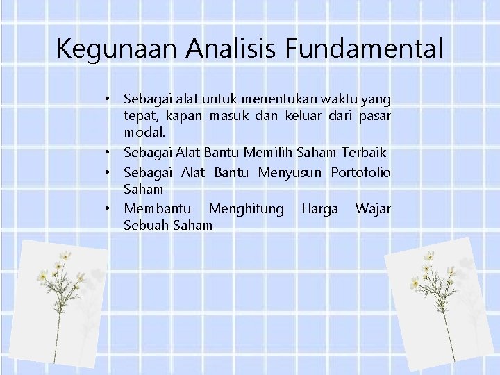 Kegunaan Analisis Fundamental • Sebagai alat untuk menentukan waktu yang tepat, kapan masuk dan