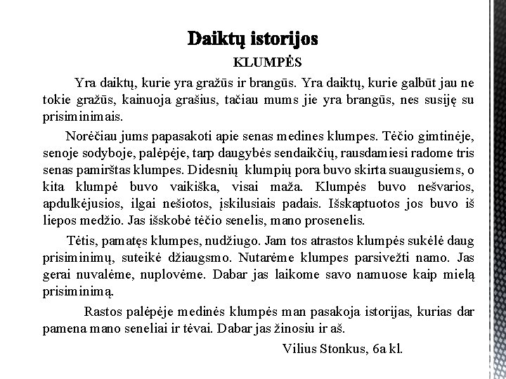 KLUMPĖS Yra daiktų, kurie yra gražūs ir brangūs. Yra daiktų, kurie galbūt jau ne