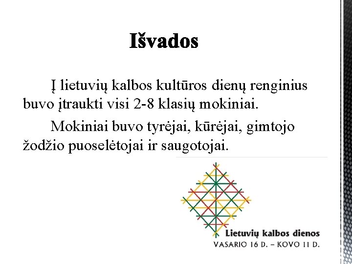 Į lietuvių kalbos kultūros dienų renginius buvo įtraukti visi 2 -8 klasių mokiniai. Mokiniai