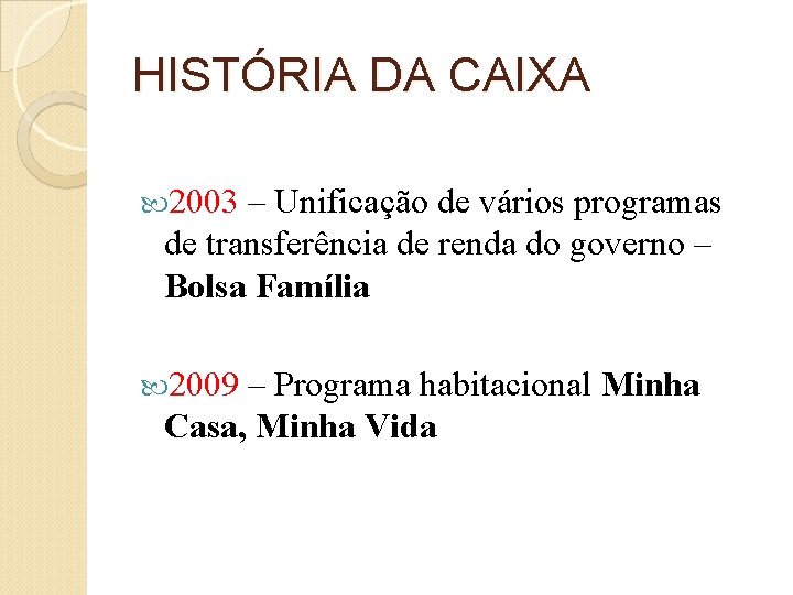 HISTÓRIA DA CAIXA 2003 – Unificação de vários programas de transferência de renda do