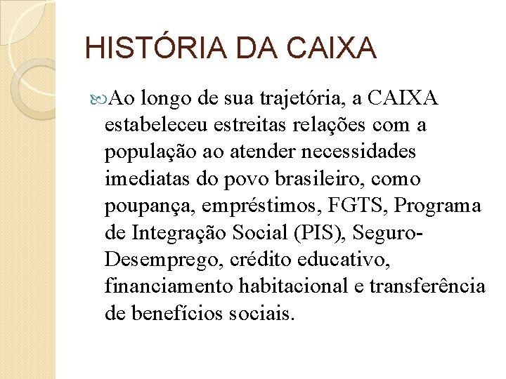 HISTÓRIA DA CAIXA Ao longo de sua trajetória, a CAIXA estabeleceu estreitas relações com