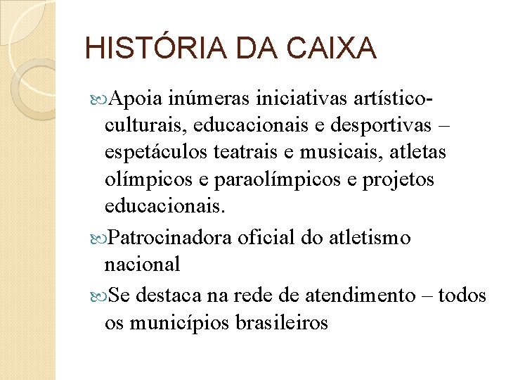 HISTÓRIA DA CAIXA Apoia inúmeras iniciativas artísticoculturais, educacionais e desportivas – espetáculos teatrais e