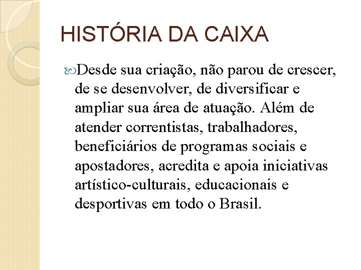 HISTÓRIA DA CAIXA Desde sua criação, não parou de crescer, de se desenvolver, de