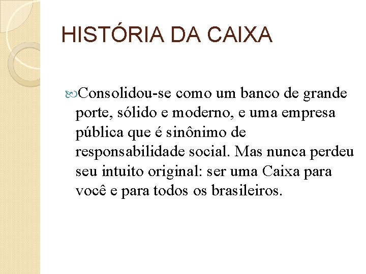 HISTÓRIA DA CAIXA Consolidou-se como um banco de grande porte, sólido e moderno, e