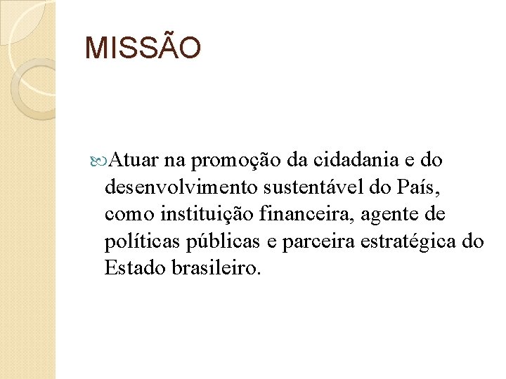 MISSÃO Atuar na promoção da cidadania e do desenvolvimento sustentável do País, como instituição