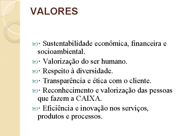 VALORES · Sustentabilidade econômica, financeira e socioambiental. · Valorização do ser humano. · Respeito