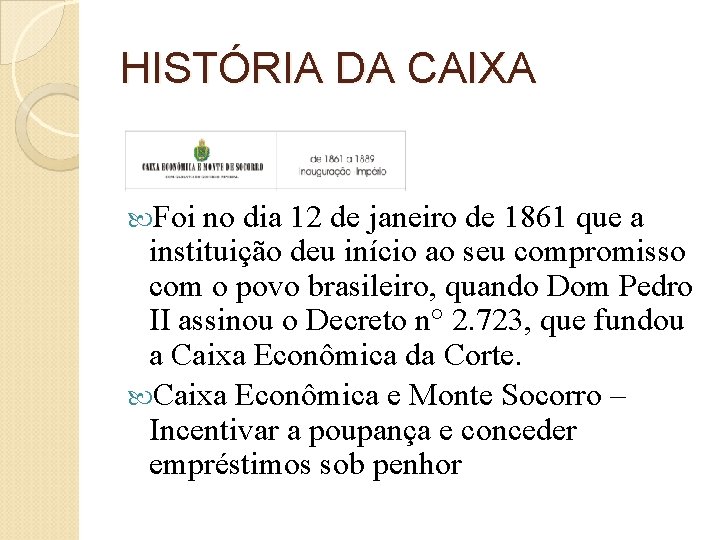 HISTÓRIA DA CAIXA Foi no dia 12 de janeiro de 1861 que a instituição