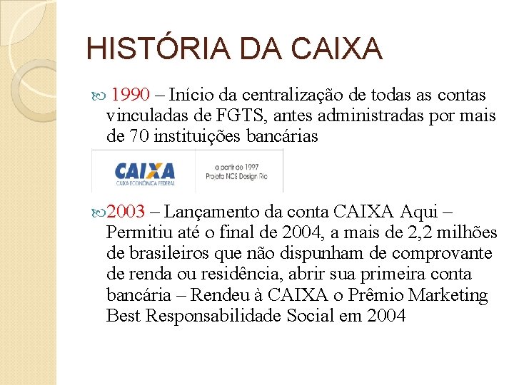 HISTÓRIA DA CAIXA 1990 – Início da centralização de todas as contas vinculadas de