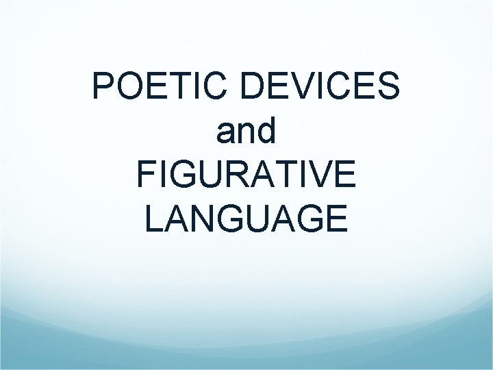 POETIC DEVICES and FIGURATIVE LANGUAGE 