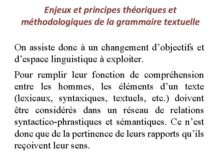 Enjeux et principes théoriques et méthodologiques de la grammaire textuelle On assiste donc à