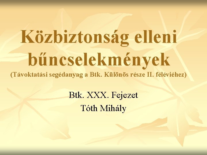 Közbiztonság elleni bűncselekmények (Távoktatási segédanyag a Btk. Különös része II. féléviéhez) Btk. XXX. Fejezet