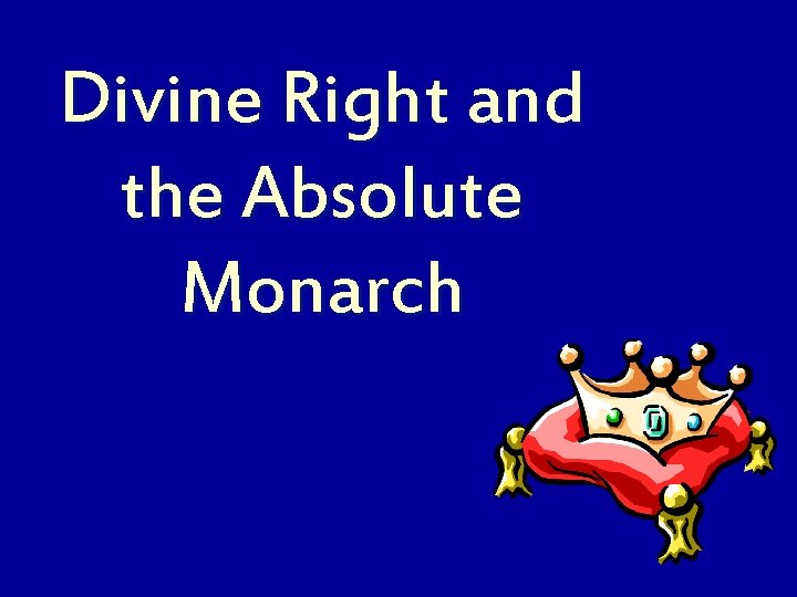 Divine Right and the Absolute Monarch 