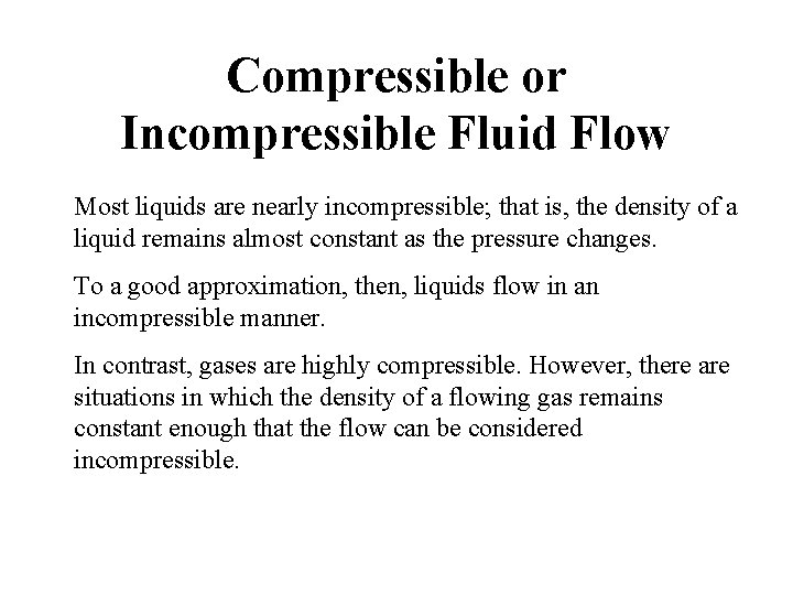 Compressible or Incompressible Fluid Flow Most liquids are nearly incompressible; that is, the density Compressible or Incompressible Fluid Flow Most liquids are nearly incompressible; that is, the density