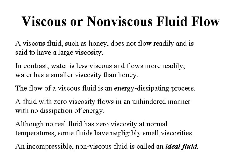 Viscous or Nonviscous Fluid Flow A viscous fluid, such as honey, does not flow Viscous or Nonviscous Fluid Flow A viscous fluid, such as honey, does not flow