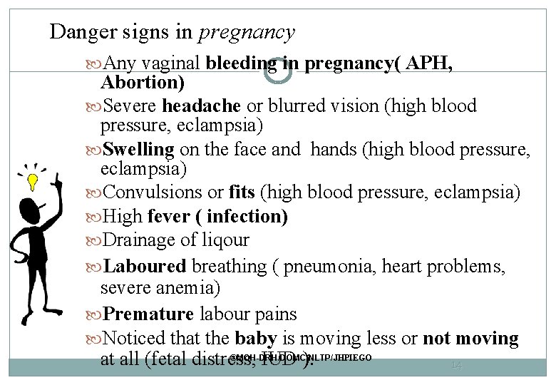 Danger signs in pregnancy Any vaginal bleeding in pregnancy( APH, Abortion) Severe headache or Danger signs in pregnancy Any vaginal bleeding in pregnancy( APH, Abortion) Severe headache or