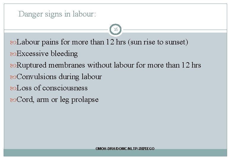 Danger signs in labour: 16 Labour pains for more than 12 hrs (sun rise Danger signs in labour: 16 Labour pains for more than 12 hrs (sun rise