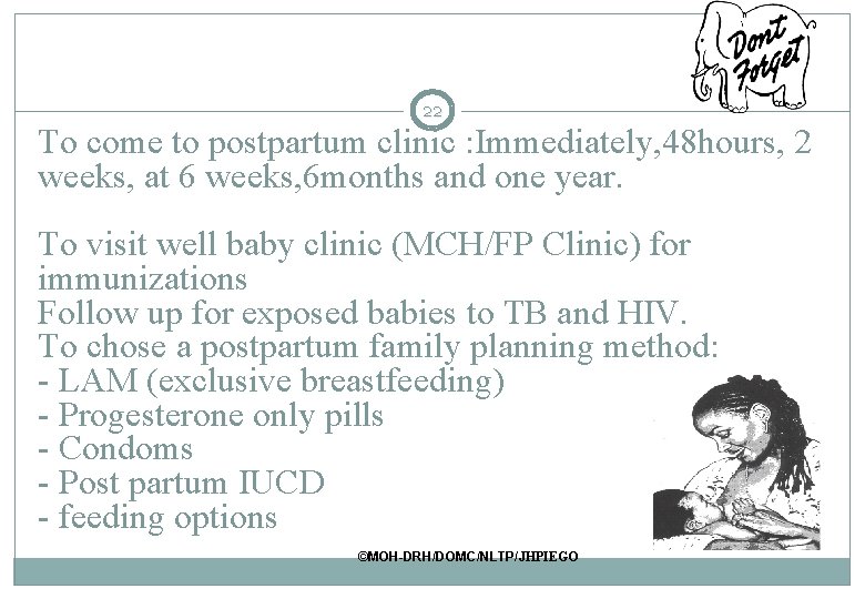 22 To come to postpartum clinic : Immediately, 48 hours, 2 weeks, at 6 22 To come to postpartum clinic : Immediately, 48 hours, 2 weeks, at 6