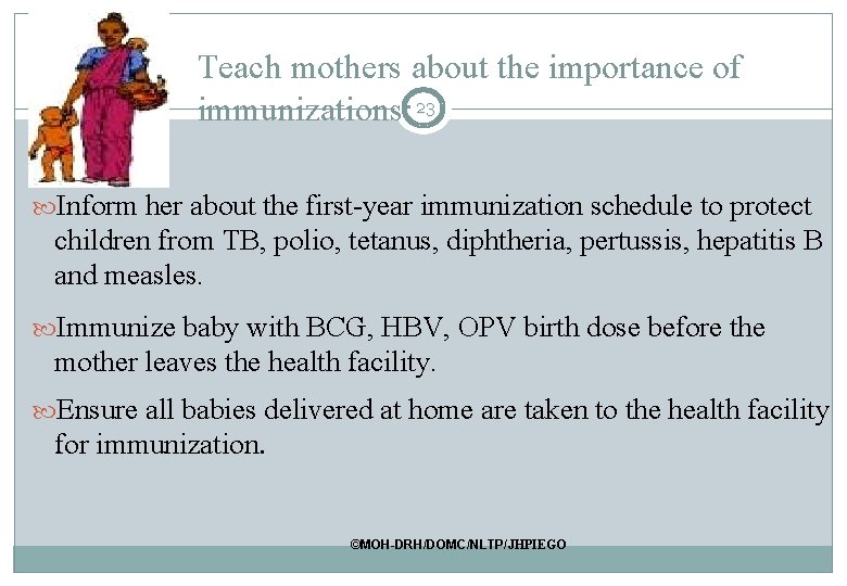 Teach mothers about the importance of immunizations: 23 Inform her about the first-year immunization Teach mothers about the importance of immunizations: 23 Inform her about the first-year immunization