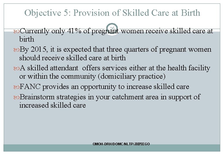 Objective 5: Provision of Skilled Care at Birth 26 Currently only 41% of pregnant Objective 5: Provision of Skilled Care at Birth 26 Currently only 41% of pregnant