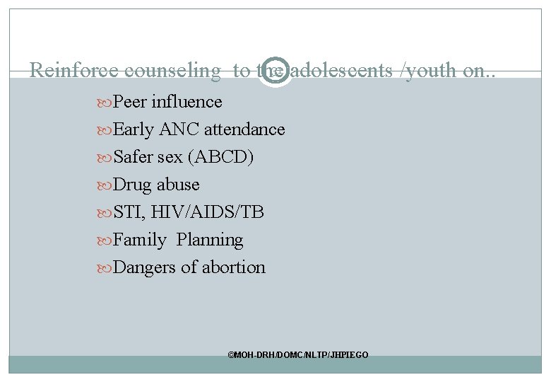 31 adolescents /youth on. . Reinforce counseling to the Peer influence Early ANC attendance 31 adolescents /youth on. . Reinforce counseling to the Peer influence Early ANC attendance