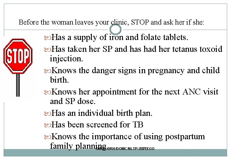 Before the woman leaves your clinic, STOP and ask her if she: Has a Before the woman leaves your clinic, STOP and ask her if she: Has a