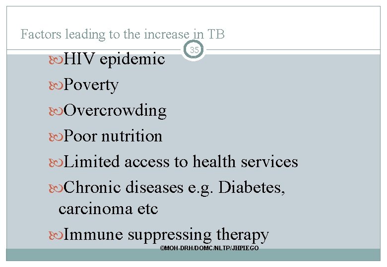 Factors leading to the increase in TB HIV epidemic 35 Poverty Overcrowding Poor nutrition Factors leading to the increase in TB HIV epidemic 35 Poverty Overcrowding Poor nutrition